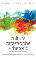 Robert Hariman (Ed.) - Culture, Catastrophe, and Rhetoric: The Texture of Political Action - 9781782387466 - V9781782387466