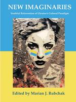 Marian J. Rubchak (Ed.) - New Imaginaries: Youthful Reinvention of Ukraine´s Cultural Paradigm - 9781782387640 - V9781782387640