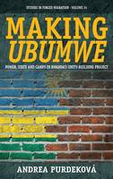 Andrea Purdekova - Making <i>Ubumwe</i>: Power, State and Camps in Rwanda´s Unity-Building Project - 9781782388326 - V9781782388326