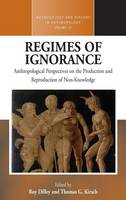 Roy Dilley (Ed.) - Regimes of Ignorance: Anthropological Perspectives on the Production and Reproduction of Non-Knowledge - 9781782388388 - V9781782388388