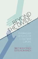 Simo Mikkonen (Ed.) - Beyond the Divide: Entangled Histories of Cold War Europe - 9781782388661 - V9781782388661