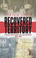 Peter Polak-Springer - Recovered Territory: A German-Polish Conflict over Land and Culture, 1919-1989 - 9781782388876 - V9781782388876
