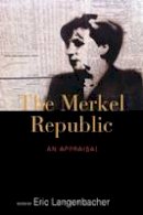 Eric Langenbacher (Ed.) - The Merkel Republic: An Appraisal - 9781782388951 - V9781782388951