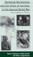 Marina Cattaruzza (Ed.) - Territorial Revisionism and the Allies of Germany in the Second World War: Goals, Expectations, Practices - 9781782389200 - V9781782389200