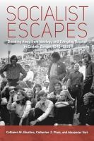 Giustino (Ed) Et Al - Socialist Escapes: Breaking Away from Ideology and Everyday Routine in Eastern Europe, 1945-1989 - 9781782389255 - V9781782389255