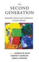 Andreas W. Daum (Ed.) - The Second Generation: AA migrA (c)s from Nazi Germany as Historians<br>With a Biobibliographic Guide - 9781782389859 - V9781782389859