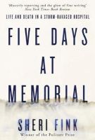 Sheri Fink - Five Days at Memorial: Life and Death in a Storm-Ravaged Hospital - 9781782393757 - 9781782393757