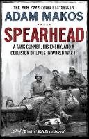 Adam Makos - Spearhead: An American Tank Gunner, His Enemy and a Collision of Lives in World War II - 9781782395812 - 9781782395812