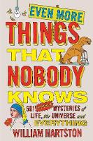 William Hartston - Even More Things that Nobody Knows: 501 Further Mysteries of Life, the Universe and Everything - 9781782396123 - V9781782396123