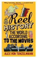 Alex Von Tunzelmann - Reel History: The World According to the Movies - 9781782396468 - V9781782396468