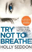 Holly Seddon - Try Not to Breathe: Gripping psychological thriller bestseller and perfect holiday read - 9781782396703 - V9781782396703