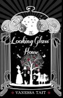 Vanessa Tait - The Looking Glass House - 9781782396826 - KOG0001797