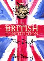 Guy Browning - The British Constitution: First Draft - 9781782398035 - V9781782398035