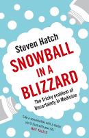 Steven Hatch - Snowball in a Blizzard: The Tricky Problem of Uncertainty in Medicine - 9781782399896 - V9781782399896