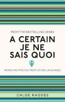Chloe Rhodes - A Certain je ne Sais Quoi: Words We Pinched from Other Languages - 9781782434320 - V9781782434320