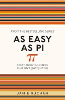 Jamie Buchan - As Easy as Pi: Stuff About Numbers That isn't (Just) Maths - 9781782434337 - V9781782434337