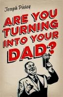 Joseph Piercy - Are You Turning into Your Dad? - 9781782434368 - V9781782434368