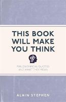 Alain Stephen - This Book Will Make You Think: Philosophical Quotes and What They Mean - 9781782435068 - V9781782435068