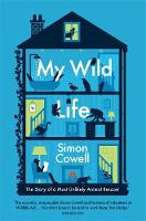Simon Cowell - My Wild Life: The Story of a Most Unlikely Animal Rescuer - 9781782435204 - 9781782435204