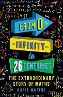 Chris Waring - From 0 to Infinity in 26 Centuries: The Extraordinary Story of Maths - 9781782437673 - V9781782437673