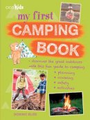 Dominic Bliss - My First Camping Book: Discover the Great Outdoors with This Fun Guide to Camping: Planning, Cooking, Safety, Activities - 9781782491989 - 9781782491989