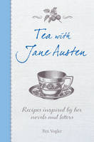 Pen Vogler - Tea with Jane Austen: Recipes Inspired by Her Novels and Letters - 9781782493426 - V9781782493426