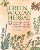 Silja - The Green Wiccan Herbal: 52 Magical Herbs, Plus Spells and Witchy Rituals - 9781782493969 - V9781782493969