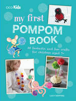 Lucy Hopping - My First Pompom Book: 35 fantastic and fun crafts for children aged 7+ - 9781782494447 - V9781782494447