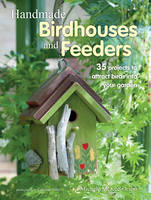 Orsini, Michele McKee - Handmade Birdhouses and Feeders: 35 projects to attract birds into your garden - 9781782494508 - V9781782494508
