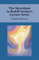 Charles Kovacs - The Apocalypse in Rudolf Steiner´s Lecture Series - 9781782500148 - V9781782500148