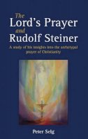 Karl Konig - The Lord´s Prayer and Rudolf Steiner: A study of his insights into the archetypal prayer of Christianity - 9781782500513 - V9781782500513
