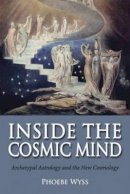 Phoebe Wyss - Inside the Cosmic Mind: Archetypal Astrology and the New Cosmology - 9781782501107 - V9781782501107