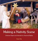 Viola Ulke - Making a Nativity Scene: Christmas Figures and Animals for a Seasonal Display - 9781782501244 - V9781782501244