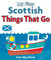 Kate Mclelland - My First Scottish Things That Go - 9781782501831 - V9781782501831