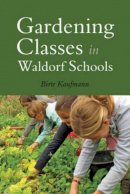 Birte Kaufmann - Gardening Classes in Waldorf Schools - 9781782502142 - V9781782502142