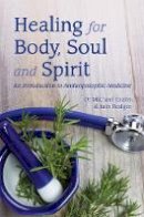 Michael Evans - Healing for Body, Soul and Spirit: An Introduction to Anthroposophic Medicine - 9781782504108 - V9781782504108
