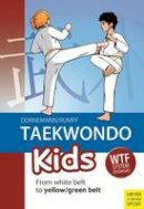 Volker Dornemann, Wolfgang Rumpf - Taekwondo Kids: From White Belt to Yellow/Green Belt - 9781782550211 - V9781782550211