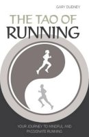 Gary Dudney - The Tao of Running: Your Journey to Mindful and Passionate Running - 9781782550754 - V9781782550754