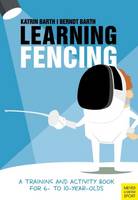 Katrin Barth - Learning Fencing: A Training and Activity Book for 6- to 10-year-olds - 9781782551133 - V9781782551133