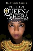 Jill Francis Hudson - The Last Queen of Sheba - 9781782640974 - V9781782640974