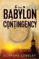 Clifford Longley - The Babylon Contingency: Archaeology at its most dangerous - 9781782641209 - V9781782641209