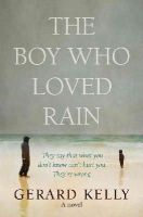 Gerard Kelly - The Boy Who Loved Rain: A Novel - 9781782641292 - V9781782641292