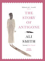 Ali Smith - The Story of Antigone - 9781782690894 - V9781782690894