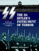 Gordon Williamson - The SS: Hitler´s Instrument of Terror: The full story from street fighters to the Waffen-SS - 9781782740285 - V9781782740285