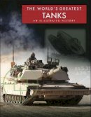 Michael E Haskew - The World´s Greatest Tanks: An Illustrated History - 9781782741084 - V9781782741084