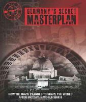Chris Mcnab - Germany´s Secret Masterplan: How the Nazis planned to shape the world after victory in World War II - 9781782742449 - V9781782742449