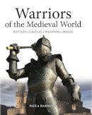 Paula Hammond - Warriors of the Medieval World: Knights * Castles * Battles * Weapons - 9781782744474 - V9781782744474