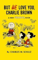 Charles M. Schulz - But We Love You, Charlie Brown - 9781782761617 - 9781782761617