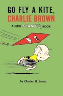 Charles M. Schulz - Go Fly a Kite, Charlie Brown: A New Peanuts Book - 9781782761631 - 9781782761631
