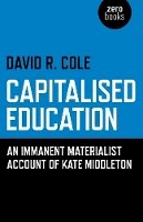 David R. Cole - Capitalised Education – An immanent materialist account of Kate Middleton - 9781782790365 - V9781782790365